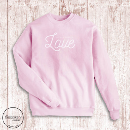 "All You Need Is Love" - Light Pink Sweatshirt (Adult Only)