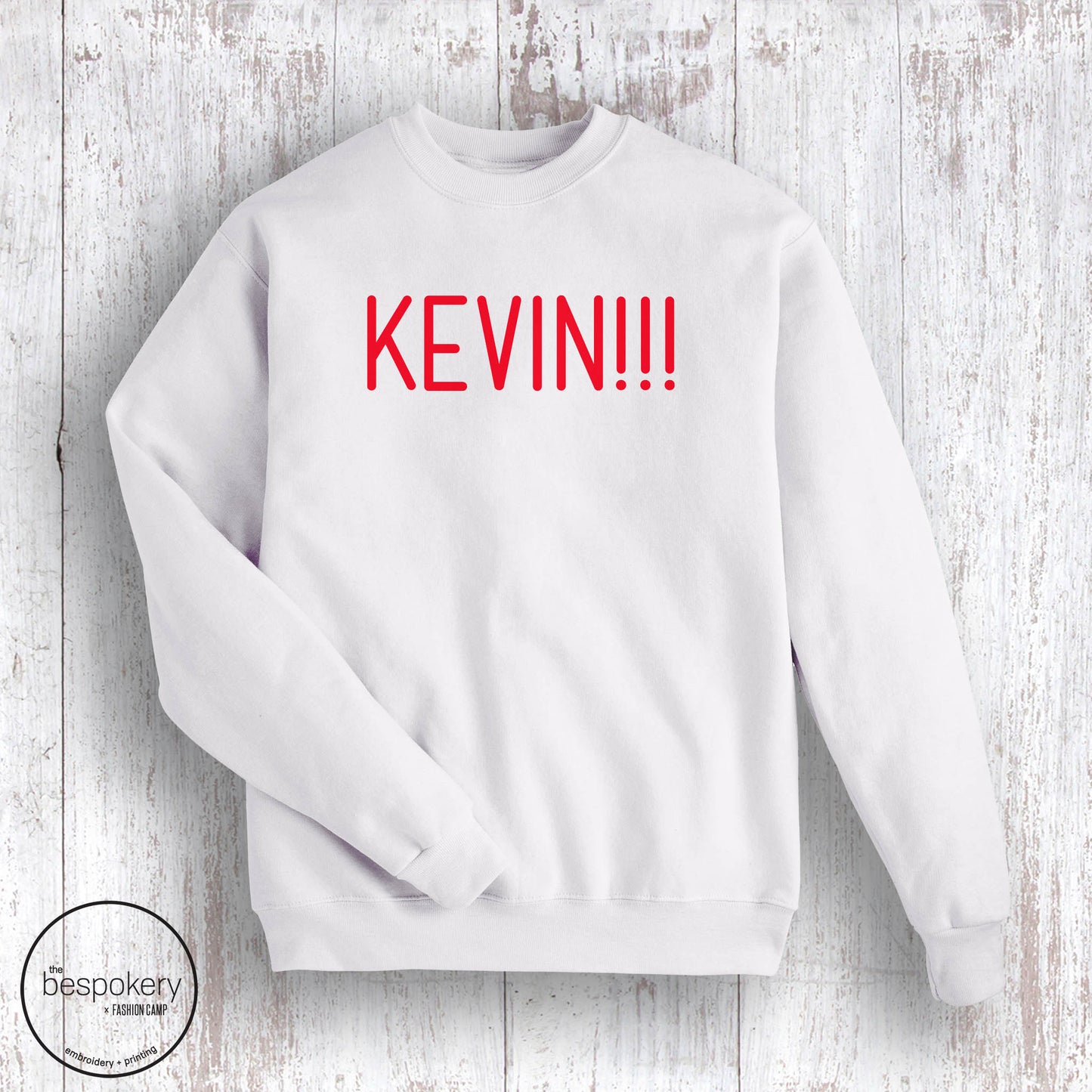 "KEVIN!!!" -White Sweatshirt