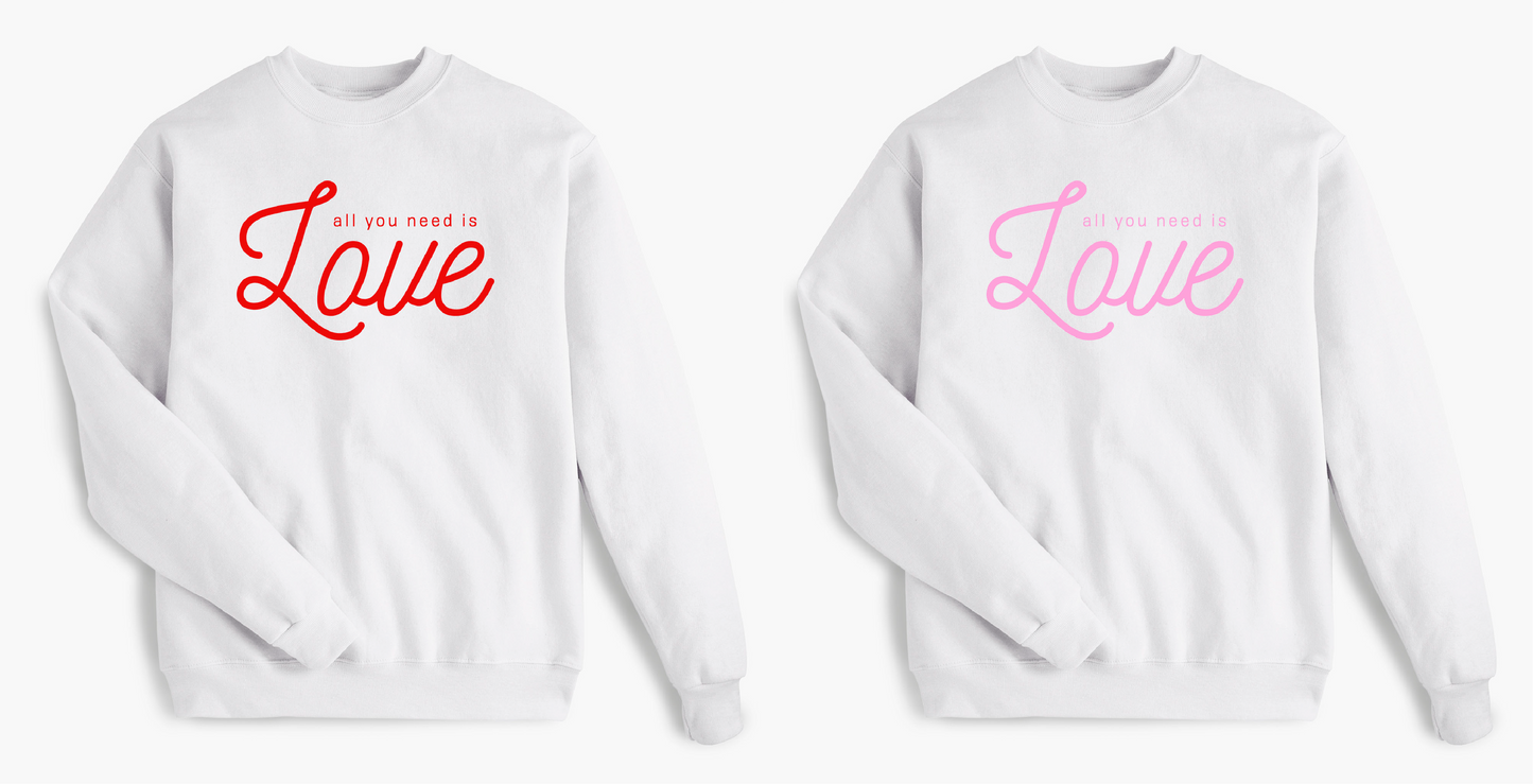 All You Need Is Love Valentine's Sweatshirt