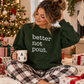 Better Not Pout. Holiday Sweatshirt