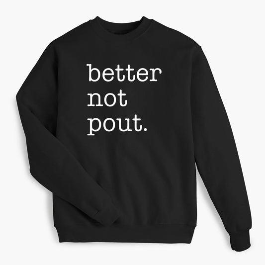 Better Not Pout. - Black Sweatshirt