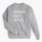 Better Not Pout. Holiday Sweatshirt