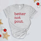 Better Not Pout. Holiday T-shirt