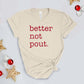 Better Not Pout. Holiday T-shirt