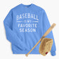 Baseball Is My Favorite Season Adult Sweatshirt
