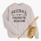 Baseball Is My Favorite Season Adult Sweatshirt