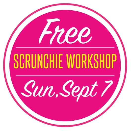 FREE Scrunchie Workshop & Membership Preview - Sunday, September 7th