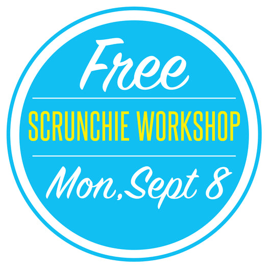 FREE Scrunchie Workshop & Membership Preview - Monday, September 8th