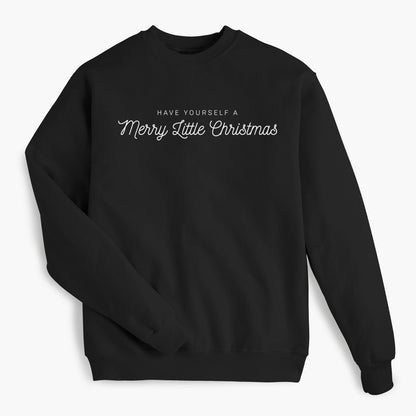 Have Yourself A Merry Little Christmas - Black Sweatshirt