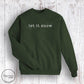 Let It Snow Sweatshirt- Forest Green (Adult Only)