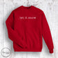 Let It Snow Sweatshirt- Red (Youth + Adult)