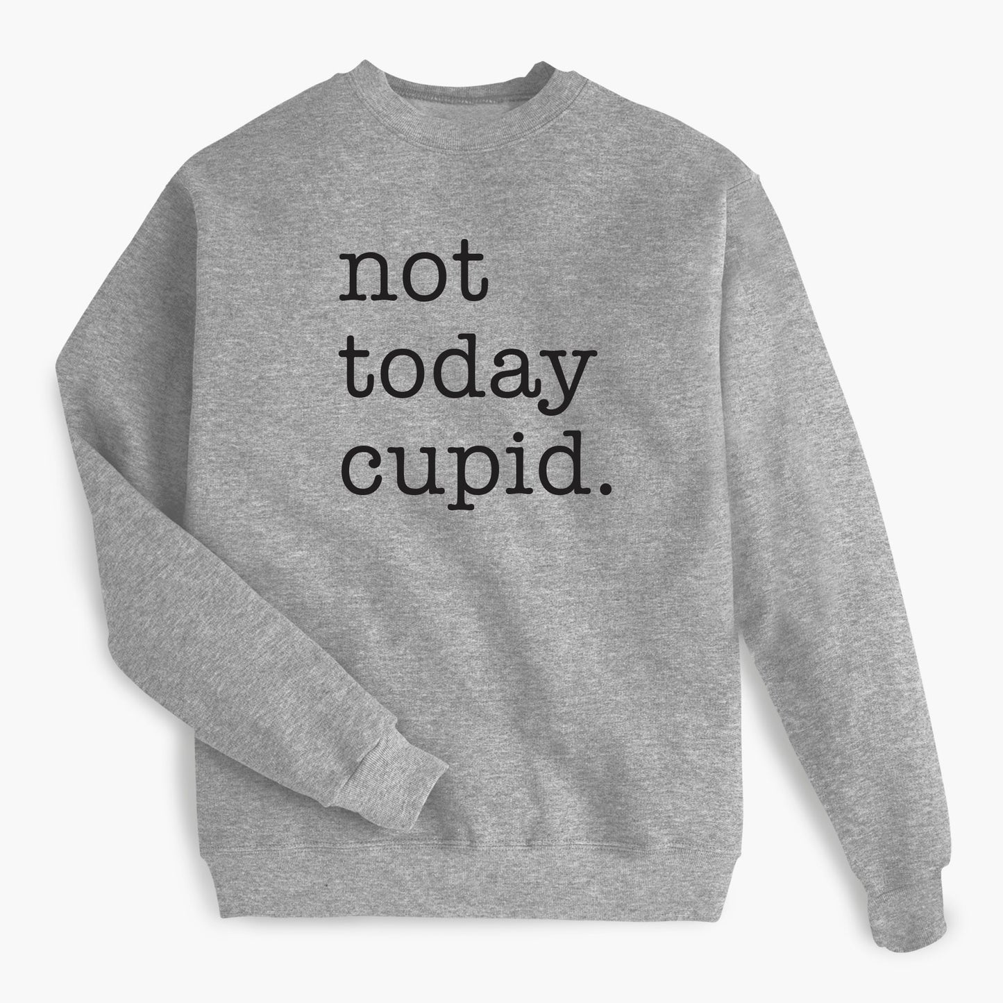 Not Today Cupid Valentine's Sweatshirt