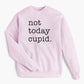 Not Today Cupid Valentine's Sweatshirt