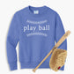 Play Ball Youth Sweatshirt
