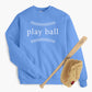 Play Ball Adult Sweatshirt