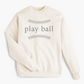 Play Ball Sweatshirt