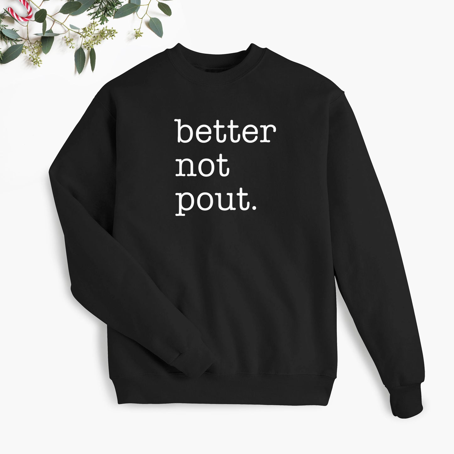 Better Not Pout. Holiday Sweatshirt