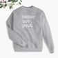 Better Not Pout. Holiday Sweatshirt