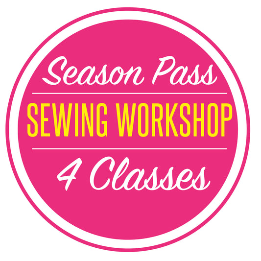 Sewing Workshop Season Pass - 4 classes
